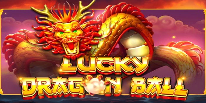 Cara Cepat Naik Modal Lewat Slot Lucky Dragon Ball